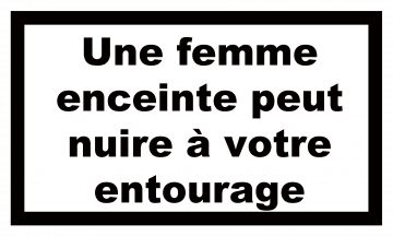 Une femme enceinte peut nuire à votre entourage