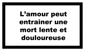 L Amour Peut Entraîner Une Mort Lente Et Douloureuse