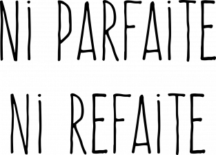 ni parfaite ni refaite